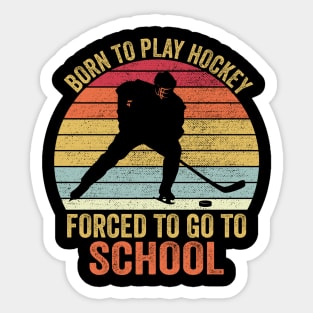 Born To Play Hockey Forced To Go To School Sticker